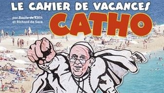 "Le Cahier de vacances catho", Richard de Sèze et Basile de Koch, Ed. du Cerf, 80 p.
